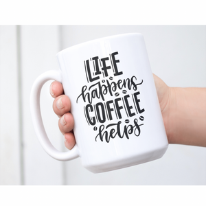 Life happens, coffee helps 11oz mug